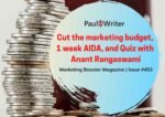 Cut the marketing budget, 1 week AIDA, and Quiz with Anant Rangaswami Cut the marketing budget, 1 week AIDA, and Quiz with Anant Rangaswami