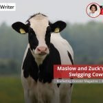 Maslow and Zuck’s Beer Swigging Cows
